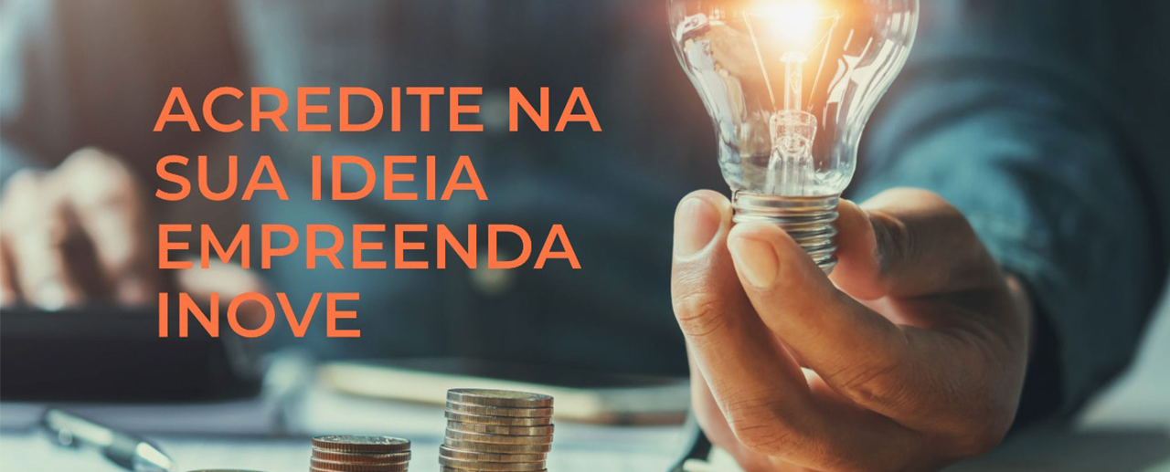 Acredite na sua ideia empreenda inove